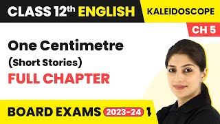 One Centimetre  Full Chapter Explanation  Class 12 English Chapter 5  Kaleidoscope  CBSE 202425 [upl. by Lowry]