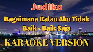 Judika  Bagaimana Kalau Aku Tidak Baik Baik Saja Karaoke [upl. by Nylirehs]