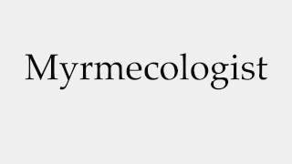 How to Pronounce Myrmecologist [upl. by Rotow]