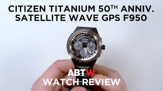 Citizen Titanium Technology 50th Anniversary Satellite Wave GPS F950 Watch Review  aBlogtoWatch [upl. by Ettennad]