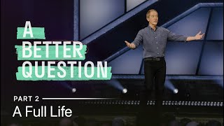 A Better Question Part 2 A Full Life  Andy Stanley [upl. by Voccola]