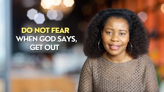 Do Not Fear When God Says GET OUT [upl. by Klug56]