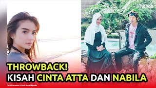 THROWBACK KISAH CINTA ATTA DAN NABILLA [upl. by Pattani]