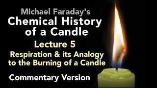 Commentary Lecture Five The Chemical History of a Candle  Respiration amp the Burning of a Candle [upl. by Aenitsirhc]