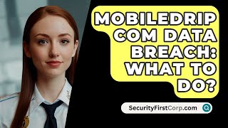 Mobiledrip Com Data Breach What To Do  SecurityFirstCorpcom [upl. by Anaujahs707]