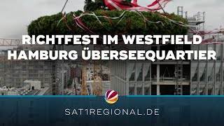 Westfield HamburgÜberseequartier Milliardenprojekt in der HafenCity feiert Richtfest [upl. by Aynot]