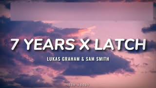 Lukas Graham amp Sam Smith  7 Years X Latch Lyrics TikTok Version [upl. by Barcot]