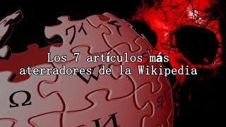 Los 7 artículos más aterradores de la Wikipedia [upl. by Forlini]