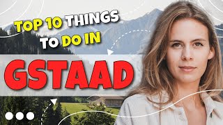 TOP 10 Things to do in Gstaad Switzerland 2023 [upl. by Adnuhser]