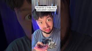 QUANDO A MÃE FALA PRA PEDIR A PIZZA 😂 [upl. by Immot582]