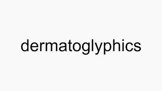 How to pronounce dermatoglyphics [upl. by Sisely]