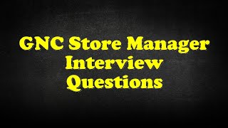 GNC Store Manager Interview Questions [upl. by Lewin]