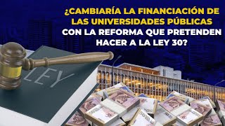 ¿Va a CAMBIAR La Financiación De Las Universidades PÚBLICAS Con La Ley 30  Nos Cogió La Noche [upl. by Gasperoni]