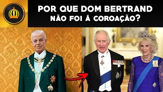 POR QUE Dom Bertrand NÃO FOI à COROAÇÃO do Rei Charles [upl. by Ameekahs]