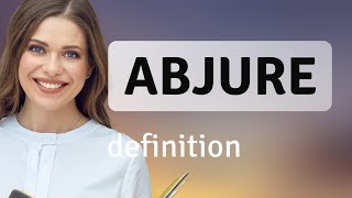 Abjure — what is ABJURE definition [upl. by Lenneuq]