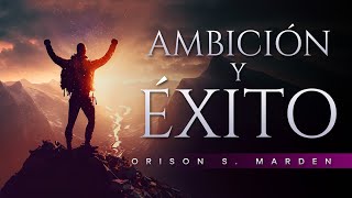 Ambición y éxito de Orison Swett Marden Audiolibro completo de superación personal [upl. by Reimer]