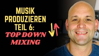 Musik Produzieren 6 Was ist Top Down Mixing❓ Abmischen Tutorial [upl. by Enelyk150]