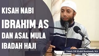 Kisah Nabi Ibrahim AS dan asal mula ibadah haji Ustadz DR Khalid Basalamah MA [upl. by Millda509]