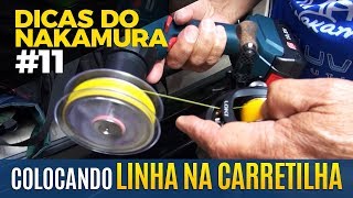 COLOCANDO A LINHA NA CARRETILHA DICAS DO NAKAMURA 11 [upl. by Charlie]