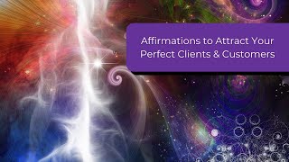 Affirmation Journey to Align with Your Perfect Clients and Customers [upl. by Nart541]