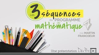 Les trois séquences du programme de mathématique [upl. by Wohlert705]