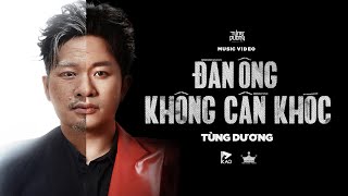 ĐÀN ÔNG KHÔNG CẦN KHÓC  TÙNG DƯƠNG  OFFICIAL MUSIC VIDEO [upl. by Ibbie]