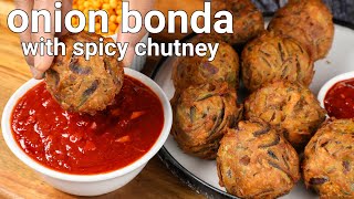 crispy street style onion bonda with spicy red chutney  vengaya bonda  eerulli bonda amp red chutney [upl. by Releehw768]