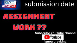 ASSIGNMENT WORK SUBMISSION DATE II WHY IS IMPORTANT FOR US IGNOU BREAKING [upl. by Ah]