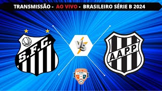 SANTOS X PONTE PRETA  AO VIVO  CAMPEONATO BRASILEIRO SÉRIE B 2024  VARANDA [upl. by Ziagos]