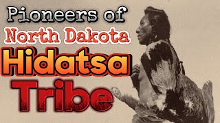 The Legendary Pioneers of North Dakota Hidatsa Tribe [upl. by Ennoira]