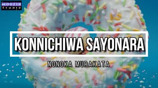 Konnichiwa Sayonara  Monoka Murakata Lyrics Video [upl. by Neetsyrk589]