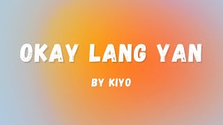 Kiyo  Okay Lang Yan Lyrics  Lyric Zone [upl. by Ahsemal]