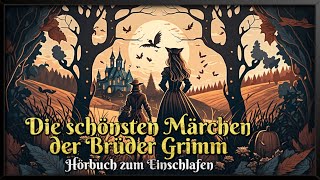 Die schönsten Märchen der Brüder Grimm ✨ Hörbuch zum Einschlafen für Kinder und Erwachsene [upl. by Sitnik]