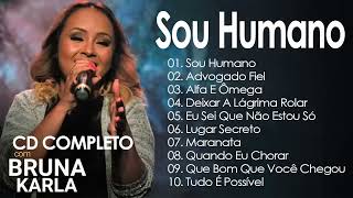 Bruna Karla  SOU HUMANO As Mais Tocadas CD Completo  Seleção Especial [upl. by Nerrej]