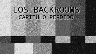 LOS BACKROOMS  CAPITULO PERDIDO [upl. by Cybill519]