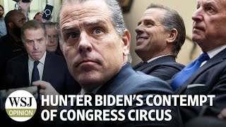 Hunter Biden’s Contempt of Congress Circus  Review amp Outlook WSJ Opinion [upl. by Irbmac691]