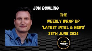 Jon Dowling The Weekly Wrap Up Latest Intel amp News [upl. by Koralle164]