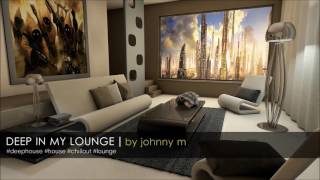 Deep In My Lounge  Deep House  Lounge Music 2017 Mixed By Johnny M [upl. by Norod]