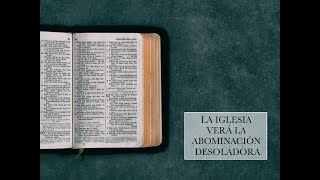 LA IGLESIA VERÁ LA ABOMINACIÓN DESOLADORA [upl. by Jaan]