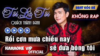 TÔI LÀ TÔI  KARAOKE BEAT GỐC  KHÔNG RAP  QUÁCH THÀNH DANH [upl. by Zeph]