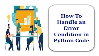 How To Handle an Error Condition in Python Code [upl. by Schacker]