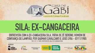 ENTREVISTA COM SILA EXCANGACEIRA DO BANDO DE LAMPIÃO  CASA DE GABI  CNL  1562 [upl. by Eunice]