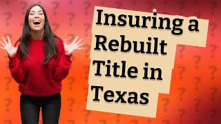 Can you insure a rebuilt title in Texas [upl. by Squire376]