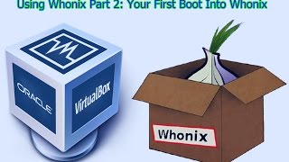 Using Whonix Pt 2 Your First Boot Into Whonix [upl. by Camilla]