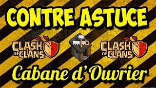 CONTRE ASTUCE Clash of Clans CABANE dOUVRIER [upl. by Brufsky322]