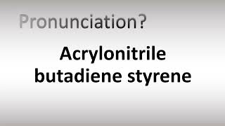 How to Pronounce Acrylonitrile butadiene styrene [upl. by Rap]