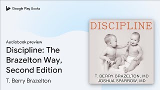 Discipline The Brazelton Way Second Edition by T Berry Brazelton · Audiobook preview [upl. by Nylauqcaj]