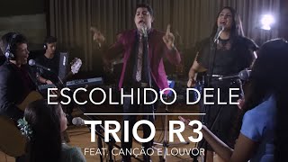 Trio R3  Escolhido Dele ft Canção e Louvor  CLIPE OFICIAL [upl. by Meluhs]