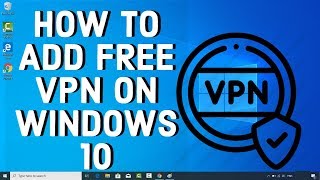 How To Add FREE VPN On WINDOWS 10 [upl. by Yendys]