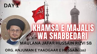 DAY 1 KHAMSA E MAJALIS WA SHABBEDARI  MAULANA JAFAR HUSSAIN RIZVI SB [upl. by Annaehr]